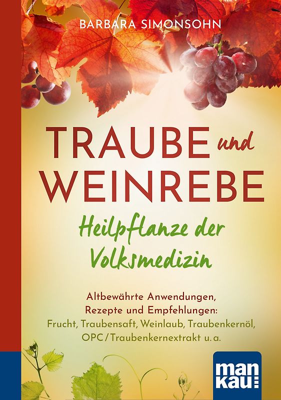Traube und Weinrebe - Heilpflanze der Volksmedizin. Kompakt-Ratgeber