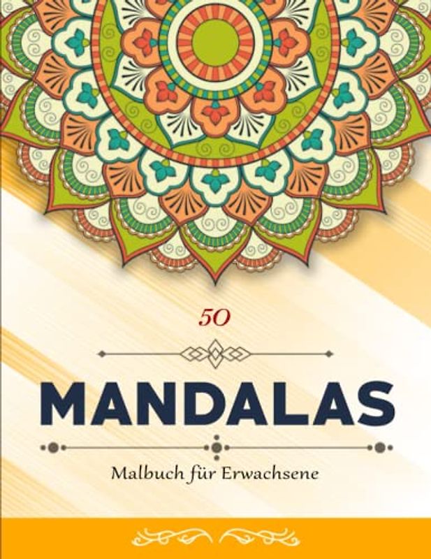 50 Mandalas Malbuch Für Erwachsene - Großes Geschenk: Ein Ausmalbuch zum Entspannen. Achtsamkeit Malbuch | Ausmalbuch Für Frauen Und Männer Die Gerne Kreativ Werden