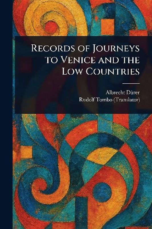 Records of Journeys to Venice and the Low Countries