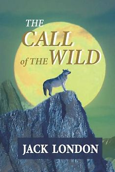 THE CALL OF THE WILD: Classic edition with fully original illustrations | Hard Cover
