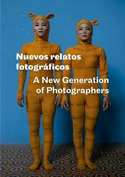 Nuevos relatos fotográficos - A New Generation of Photographers.