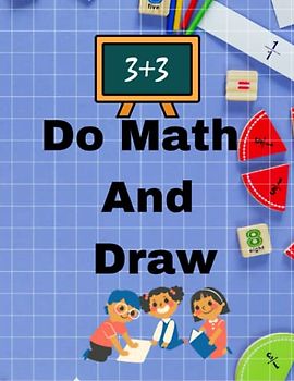 Do Math And Draw: Another Math Workbook For Kids