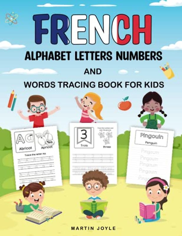 French Alphabet Letters Numbers and Words Tracing Book for Kids: Handwriting Tracing Activity Book for Learning To Write French Words Tracing For Kindergarten and Preschool