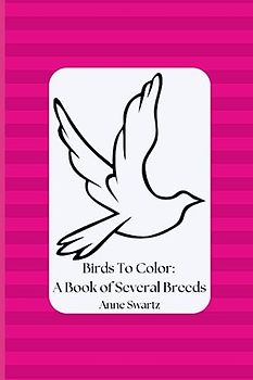 Birds To Color: A Book of Several Breeds