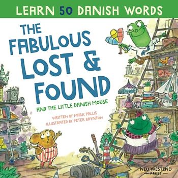 The Fabulous Lost & Found and the little Danish mouse: Laugh as you learn Danish for kids; easily learn 50 Danish words with this heartwarming story ... Danish English story book for kids children)