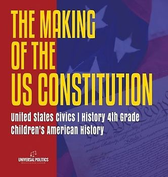 The Makings of the US Constitution | United States Civics | History 4th Grade | Children's American History