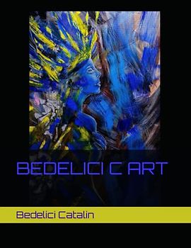 Bedelici Catalin - Bedelici C Art: Superlative art by Bedelici Catalin