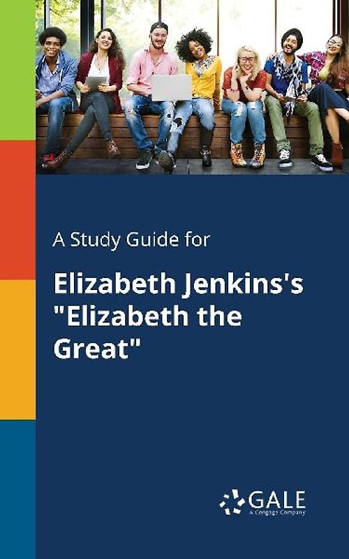 A Study Guide for Elizabeth Jenkins's "Elizabeth the Great"