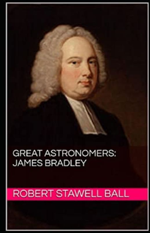 Great Astronomers: James Bradley Illustrated