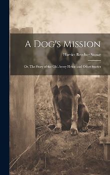 A Dog's Mission: Or, The Story of the Old Avery House and Other Stories