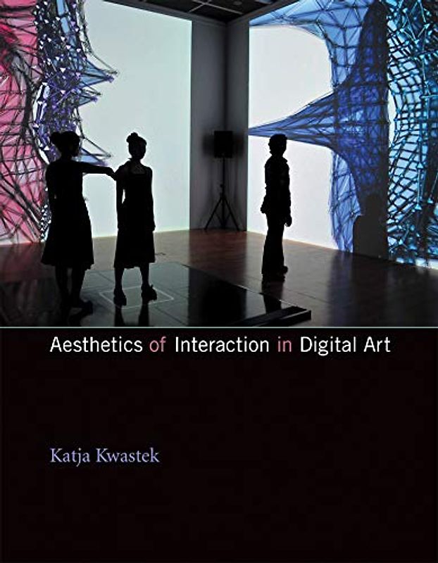Aesthetics of Interaction in Digital Art (Mit Press)