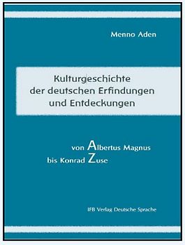 Kulturgeschichte der deutschen Erfindungen und Entdeckungen von Albert Magnus bis Konrad Zuse