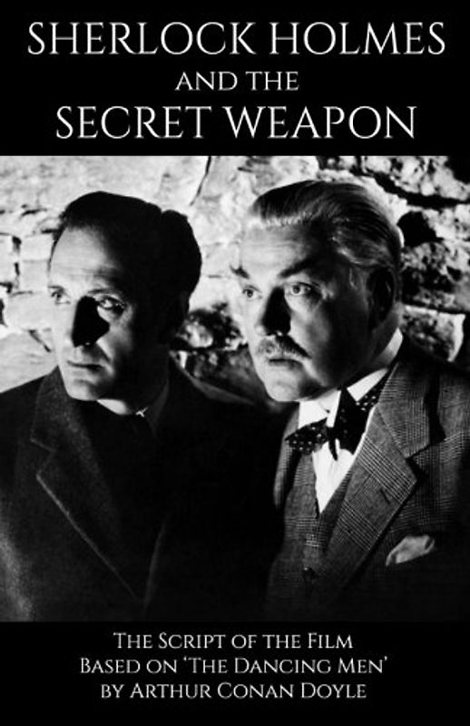 Sherlock Holmes and the Secret Weapon: the Screenplay of the film