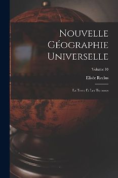 Nouvelle Géographie Universelle: La Terre Et Les Hommes; Volume 10
