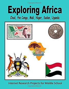 Exploring Africa - Chad, the Congo, Mali, Niger, Sudan, Uganda (Internet Research Projects for Middle School, Band 1)