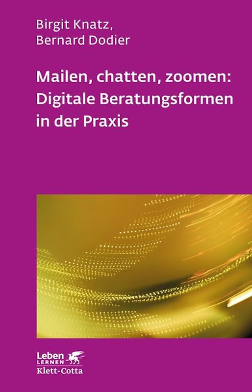 Mailen, chatten, zoomen: Digitale Beratungsformen in der Praxis (Leben Lernen, Bd. 323)
