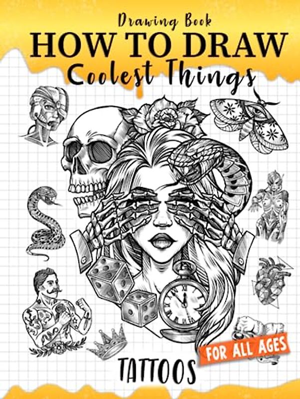 How to Draw Coolest Things Tattoos: Unleash Your Inner Artist and Learn to Sketching Body Art. Creative and Step-by-Step Guide to Drawing Unique Styles