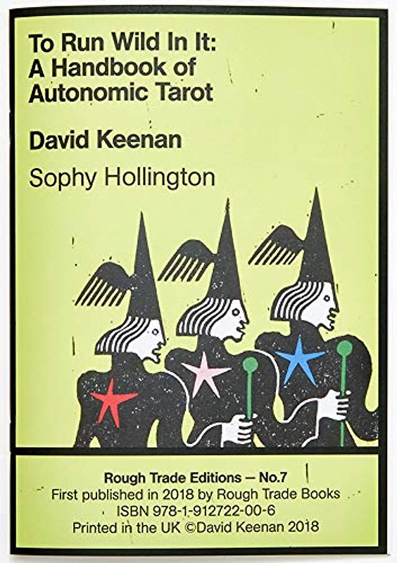 To Run Wild In It: A Handbook of Autonomic Tarot - David Keenan & Sophy Hollington (RT#7)