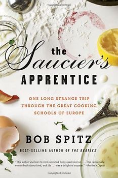 The Saucier's Apprentice: One Long Strange Trip Through the Great Cooking Schools of Europe