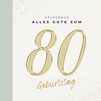 Gästebuch 80 Geburtstag: Buch zum Eintragen für Glückwünsche und die schönsten Fotos der Gäste I Geschenk für Frau oder Mann I Geschenkidee 80. Geburtstag