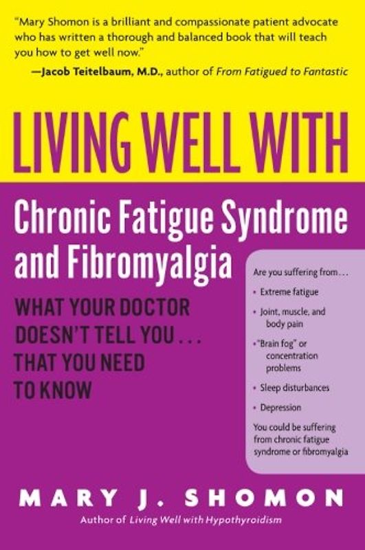 Living Well with Chronic Fatigue Syndrome and Fibromyalgia: What Your Doctor Doesn't Tell You...That You Need to Know (Living Well (Collins)) - Mary J. Shomon