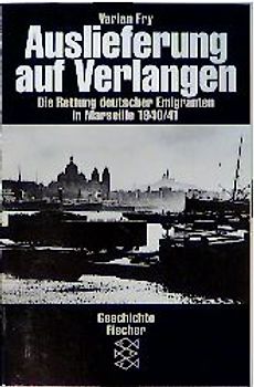 Auslieferung auf Verlangen. Die Rettung deutscher Emigranten in Marseille 1940-1941