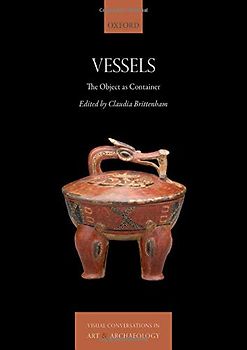 Vessels: The Object as Container (Visual Conversations in Art and Archaeology)