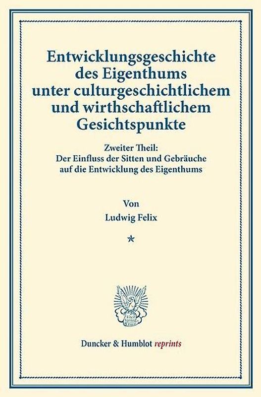 Entwicklungsgeschichte des Eigenthums unter culturgeschichtlichem und wirthschaftlichem Gesichtspunkte.