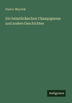 Die heimtückischen Champignons: und andere Geschichten