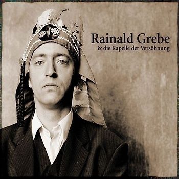 Rainald Grebe & die Kapelle der Versöhnung - Rainald Grebe & die Kapelle der Versöhnung