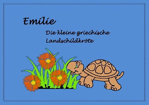 EMILIE. Die kleine griechische Landschildkröte