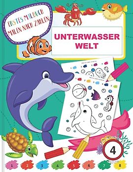 Erstes Malbuch Malen nach Zahlen - Unterwasserwelt - für kinder ab 4 Jahre: Malbuch | Kindergartenblock | Rätselblock | Malblock | Geschenkidee ... Malen nach Zahlen für Kinder ab 4 Jahre)