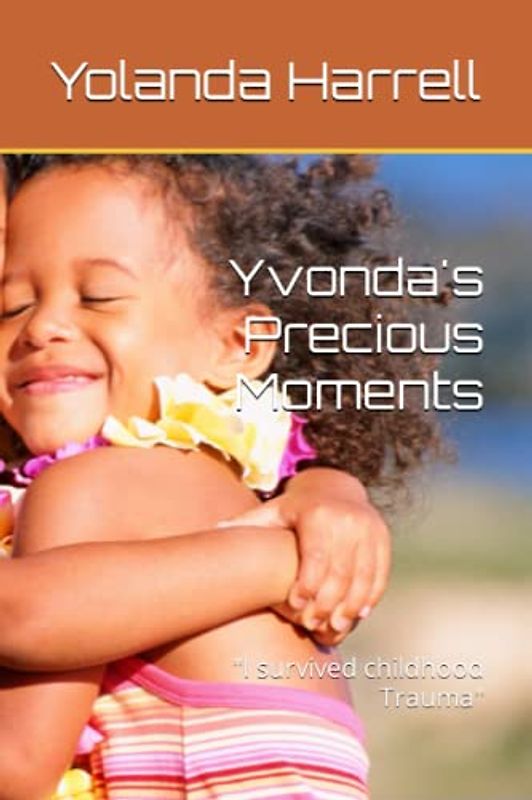 Yvonda's Precious Moments: "I survived childhood Trauma"