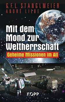 Mit dem Mond zur Weltherrschaft. Geheime Missionen im All