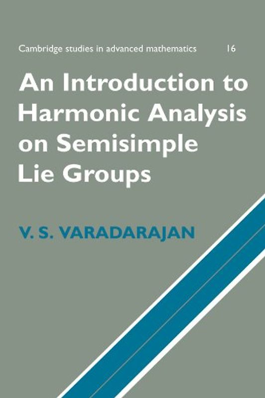 An Introduction to Harmonic Analysis on Semisimple Lie Groups (Cambridge Studies in Advanced Mathematics) - V. S. Varadarajan