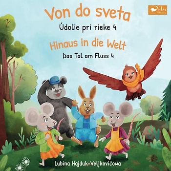 Von do sveta : Údolie pri rieke 4 - Hinaus in die Welt : Das Tal am Fluss 4: Zweisprachiges Kinderbuch zum Lernen Slowakisch - Deutsch (bilinguales ... (Das Tal am Fluss : Údolie pri rieke, Band 4)