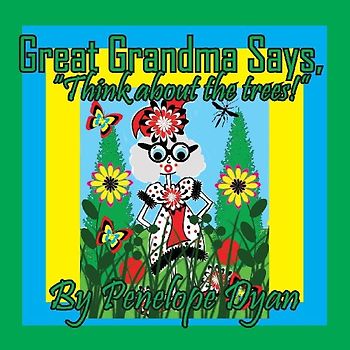 Great Grandma Says, "Think about the trees!"
