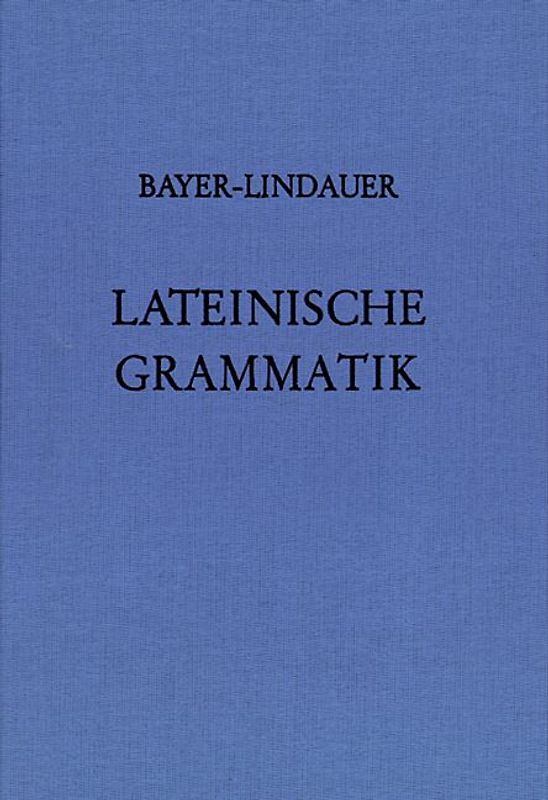 Lateinische Grammatik / Auf der Grundlage der Lateinischen Schulgrammatik von Landgraf-Leitschuh. Grammatik
