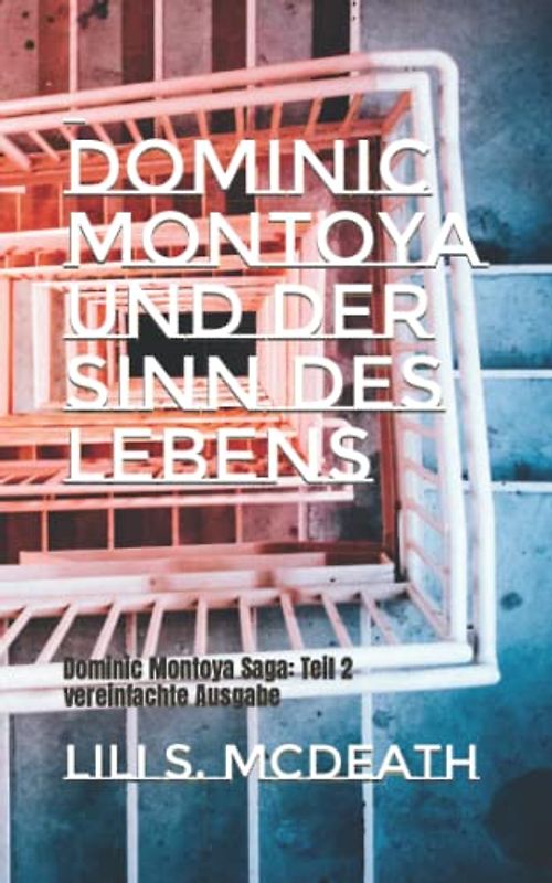 Der Sinn des Lebens: Dominic Montoya Saga: Teil 2 vereinfachte Ausgabe (Dominic Montoya Saga (vereinfacht), Band 2)