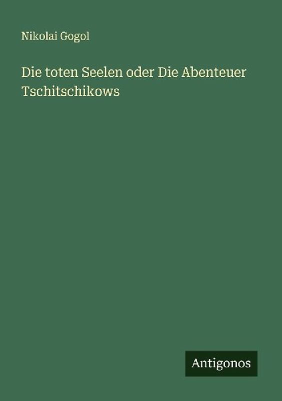 Die toten Seelen oder Die Abenteuer Tschitschikows