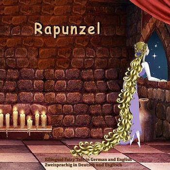 Rapunzel. Bilingual Fairy Tale in German and English. Zweisprachig in Deutsch und Englisch: Dual Language Illustrated Book for Children (German and English Edition)