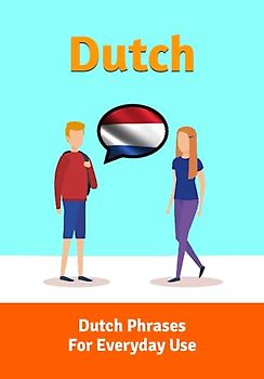 Effortless Dutch Phrases: Master Over 1300 Everyday Expressions for Confident Communication: Learn the Dutch language | Dutch Phrases For Everyday Use (Books for Learning Dutch, Band 3)