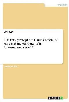 Das Erfolgsrezept des Hauses Bosch. Ist eine Stiftung ein Garant für Unternehmenserfolg?