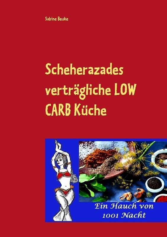 Scheherazades verträgliche Low Carb Küche