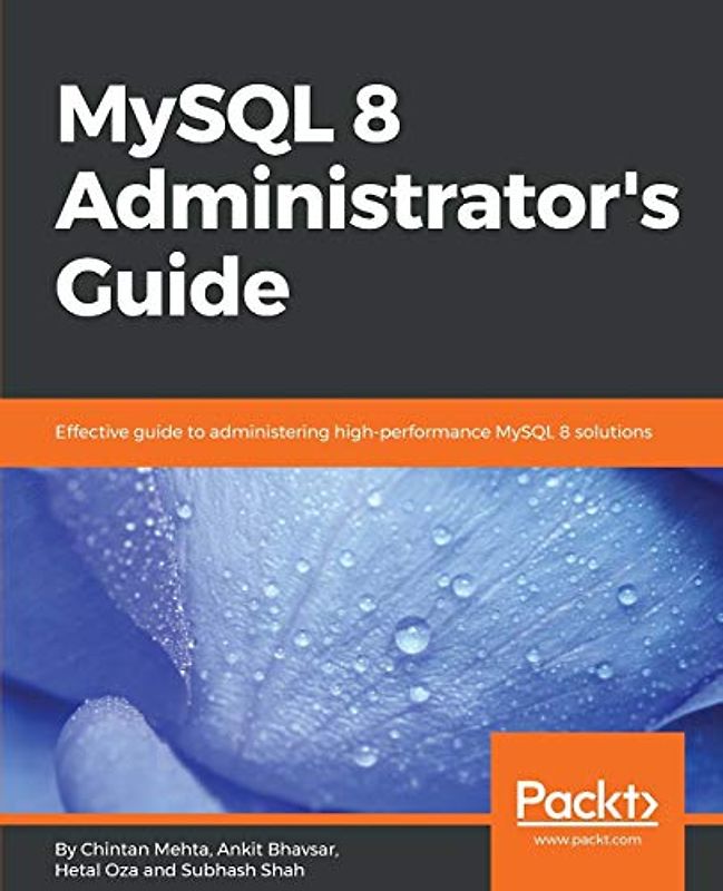 MySQL 8 Administrator’s Guide: Effective guide to administering high-performance MySQL 8 solutions (English Edition)