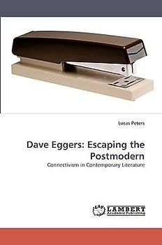 Dave Eggers: Escaping the Postmodern