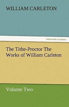 The Tithe-Proctor The Works of William Carleton, Volume Two