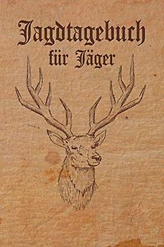 Jagdtagebuch für Jäger: Schussbuch und Tagebuch für alle Jäger, Jägerinnen, Jagdpächter, Förster, Sportschützen. Perfekt als Geschenk oder ... des geschossenen Wild, Softcover Lederoptik