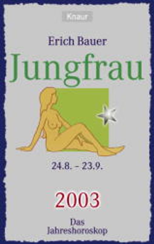 Ihr persönlicher Astrobegleiter 2003. Jungfrau (24.8.-23.9.). Liebe - Gesundheit - Karriere