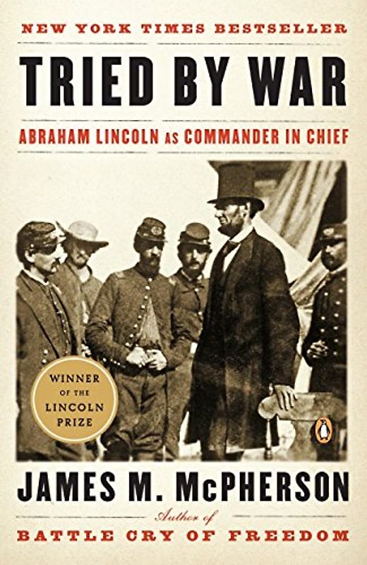 Tried by War: Abraham Lincoln as Commander in Chief - James M. McPherson